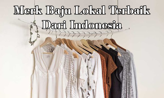 Merk Baju Lokal Terbaik Dari Indonesia